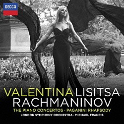 ヴァレンティーナ・リシッツァ マイケル・フランシス ロンドン交響楽団「ラフマニノフ：ピアノ協奏曲全集（第１番－第４番）　パガニーニの主題による狂詩曲」