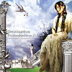 ＦｉｃｔｉｏｎＪｕｎｃｔｉｏｎ　ＹＵＵＫＡ「Ｄｅｓｔｉｎａｔｉｏｎ」