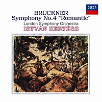 ケルテス　ロンドン響「 ブルックナー：交響曲第４番≪ロマンティック≫」