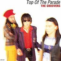 ＴＨＥ　ＧＲＯＯＶＥＲＳ「 Ｔｏｐ　Ｏｆ　Ｔｈｅ　Ｐａｒａｄｅ　＋２」