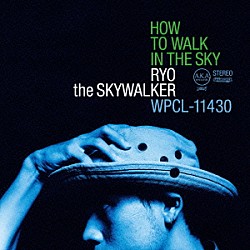 ＲＹＯ　ｔｈｅ　ＳＫＹＷＡＬＫＥＲ「ＨＯＷ　ＴＯ　ＷＡＬＫ　ＩＮ　ＴＨＥ　ＳＫＹ」