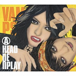 ＶＡＭＰＳ「ＡＨＥＡＤ／ＲＥＰＬＡＹ」