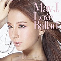 Ｍａｙ　Ｊ．「 Ｌｏｖｅ　Ｂａｌｌａｄ」