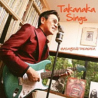 ＭＡＳＡＹＯＳＨＩ　ＴＡＫＡＮＡＫＡ 「Ｔａｋａｎａｋａ　Ｓｉｎｇｓ」