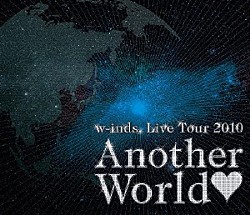 ｗ－ｉｎｄｓ．「ｗ－ｉｎｄｓ．　Ｌｉｖｅ　Ｔｏｕｒ　２０１０　“Ａｎｏｔｈｅｒ　Ｗｏｒｌｄ”」