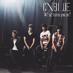 ＣＮＢＬＵＥ「Ｗｈａｔ　ｔｕｒｎｓ　ｙｏｕ　ｏｎ？」