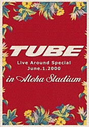 ＴＵＢＥ「ＴＵＢＥ　Ｌｉｖｅ　Ａｒｏｕｎｄ　Ｓｐｅｃｉａｌ　Ｊｕｎｅ．１．２０００　ｉｎ　Ａｌｏｈａ　Ｓｔａｄｉｕｍ」