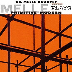 ギル・メレ ジョー・シンデレラ ビリー・フィリップス エド・シグペン Ｇｉｌ　Ｍｅｌｌｅ　Ｑｕａｒｔｅｔ「メレ・プレイズ・プリミティヴ・モダン」