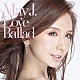 Ｍａｙ　Ｊ．「Ｌｏｖｅ　Ｂａｌｌａｄ」