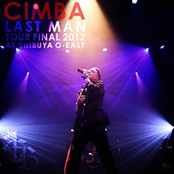 ＣＩＭＢＡ「ＣＩＭＢＡ　ＬＡＳＴ　ＭＡＮ　ＴＯＵＲ　ＦＩＮＡＬ　２０１２　ＡＴ　ＳＨＩＢＵＹＡ　Ｏ－ＥＡＳＴ」