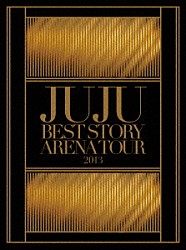 ＪＵＪＵ「ＪＵＪＵ　ＢＥＳＴ　ＳＴＯＲＹ　ＡＲＥＮＡ　ＴＯＵＲ　２０１３」