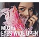 ＭｉＣｈｉ「ＥＹＥＳ　ＷＩＤＥ　ＯＰＥＮ」