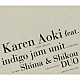 Ｋａｒｅｎ　Ａｏｋｉ　ｆｅａｔ．ｉｎｄｉｇｏ　ｊａｍ　ｕｎｉｔ　Ｓｈｉｍａ　＆　Ｓｈｉｋｏｕ　ＤＵＯ Ｙｏｓｈｉｃｈｉｋａ　Ｔａｒｕｅ “ＢＪ”　Ｋａｔｓｕｈｉｋｏ　Ｓａｓａｉ Ｉｓａｏ　Ｗａｓａｎｏ Ｔａｋｅｈｉｒｏ　Ｓｈｉｍｉｚｕ Ｙｕｓｕｋｅ　Ｓｈｉｍａ Ｓｈｉｋｏｕ　Ｉｔｏｕ Ｔａｋａｙｕｋｉ　Ｄｏｉ「Ｋａｒｅｎ－ｅｐ」