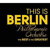 ベルリン・フィルハーモニー管弦楽団「 ＴＨＩＳ　ＩＳ　ＢＥＲＬＩＮ　Ｐｈｉｌｈａｒｍｏｎｉｃ　Ｏｒｃｈｅｓｔｒａ　ベスト＆グレイテスト」