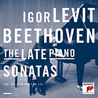イゴール・レヴィット「 ベートーヴェン：後期ピアノ・ソナタ集（第２８番～第３２番）」