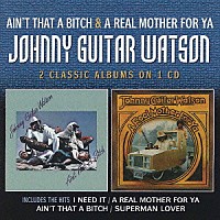ジョニー・ギター・ワトソン「 エイント・ザット・ア・ビッチ＋ア・リアル・マザー・フォー・ヤ」