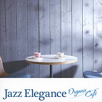 （Ｖ．Ａ．）「 ジャズ・エレガンス～オーガニック・カフェ」
