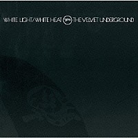 ヴェルヴェット・アンダーグラウンド「 ホワイト・ライト／ホワイト・ヒート（４５周年記念デラックス・エディション）」