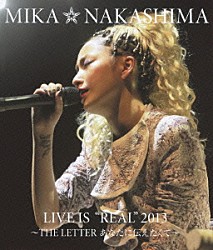 中島美嘉「ＭＩＫＡ　ＮＡＫＡＳＨＩＭＡ　ＬＩＶＥ　ＩＳ　“ＲＥＡＬ”　２０１３　～ＴＨＥ　ＬＥＴＴＥＲ　あなたに伝えたくて～」