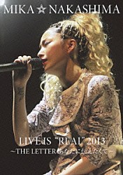 中島美嘉「ＭＩＫＡ　ＮＡＫＡＳＨＩＭＡ　ＬＩＶＥ　ＩＳ　“ＲＥＡＬ”　２０１３　～ＴＨＥ　ＬＥＴＴＥＲ　あなたに伝えたくて～」