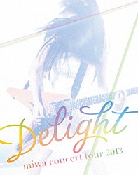 ｍｉｗａ「ｍｉｗａ　ｃｏｎｃｅｒｔ　ｔｏｕｒ　２０１３　Ｄｅｌｉｇｈｔ」