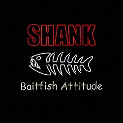 ＳＨＡＮＫ「Ｂａｉｔｆｉｓｈ　Ａｔｔｉｔｕｄｅ」