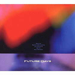 ＦＵＴＵＲＥ　ＤＡＹＳ Ｋｏｋｉ　Ｉｔｏ Ｍａｋｏｔｏ　Ｍａｔｓｕｓｈｉｔａ Ｊｕｎ　Ａｏｙａｍａ Ｍａ＊Ｔｏ Ｍａｃ　Ｓｈｉｍｉｚｕ Ｋｅｎｊｉ　Ｋｉｔａｊｉｍａ Ｍａｓａｍｉ　Ｏｋａｚａｋｉ「ＦＵＴＵＲＥ　ＤＡＹＳ」