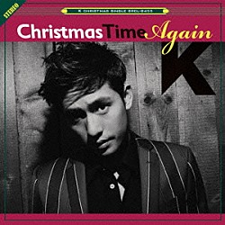 Ｋ「Ｃｈｒｉｓｔｍａｓ　Ｔｉｍｅ　Ａｇａｉｎ」