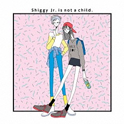 Ｓｈｉｇｇｙ　Ｊｒ．「Ｓｈｉｇｇｙ　Ｊｒ．　ｉｓ　ｎｏｔ　ａ　ｃｈｉｌｄ．」