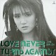 浜田麻里「ＬＯＶＥ　ＮＥＶＥＲ　ＴＵＲＮＳ　ＡＧＡＩＮＳＴ」