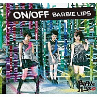 Ｂａｒｂｉｅ　Ｌｉｐｓ「 ＯＮ／ＯＦＦ」