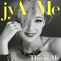 jyA-Me『This is. Me』