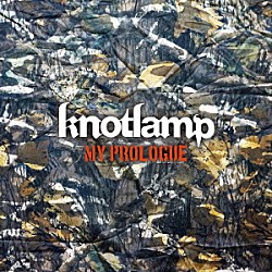 ｋｎｏｔｌａｍｐ「ＭＹ　ＰＲＯＬＯＧＵＥ」