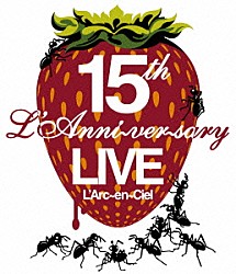 Ｌ’Ａｒｃ－ｅｎ－Ｃｉｅｌ「１５ｔｈ　Ｌ’Ａｎｎｉｖｅｒｓａｒｙ　ＬＩＶＥ」