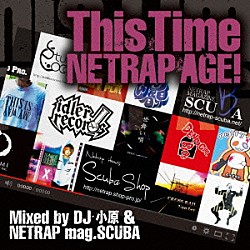 ＤＪ小原＆ＮＥＴＲＡＰ　ｍａｇ．ＳＣＵＢＡ ＰＡＧＥ らっぷびと ＡＢＡＲＡ　ｗｉｔｈ　Ｅｎｐｉｚｌａｂ 番犬 抹　ａｋａ　ナンブヒトシ Ｒａｑ ＮＩＨＡ－Ｃ「Ｔｈｉｓ　Ｔｉｍｅ　～ＮＥＴＲＡＰ　ＡＧＥ！～　Ｍｉｘｅｄ　ｂｙ　ＤＪ小原　＆　ＮＥＴＲＡＰ　ｍａｇ．ＳＣＵＢＡ」