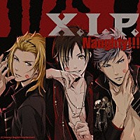 Ｘ．Ｉ．Ｐ．「 Ｎａｕｇｈｔｙ！！！」