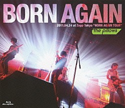 ｔｈｅ　ｐｉｌｌｏｗｓ「ＢＯＲＮ　ＡＧＡＩＮ　２０１１．０４．２４　ａｔ　Ｚｅｐｐ　Ｔｏｋｙｏ　“ＨＯＲＮ　ＡＧＡＩＮ　ＴＯＵＲ”」