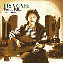 小野リサ「ＬＩＳＡ　ＣＡＦＥ　Ｔｅｍｐｏ　Ｆｅｌｉｚ」