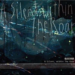 ＯＬＤＣＯＤＥＸ「Ａ　Ｓｉｌｅｎｔ，　ｗｉｔｈｉｎ　Ｔｈｅ　Ｒｏａｒ」