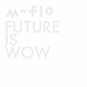 ｍ－ｆｌｏ「ＦＵＴＵＲＥ　ＩＳ　ＷＯＷ」