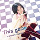 鈴木このみ「Ｔｈｉｓ　ｇａｍｅ」