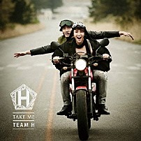 ＴＥＡＭ　Ｈ 「ＴＡＫＥ　ＭＥ」