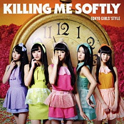 東京女子流「Ｋｉｌｌｉｎｇ　Ｍｅ　Ｓｏｆｔｌｙ」