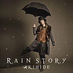 ＡＫＩＨＩＤＥ「ＲＡＩＮ　ＳＴＯＲＹ」