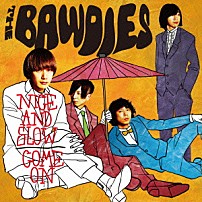 ＴＨＥ　ＢＡＷＤＩＥＳ 「ＮＩＣＥ　ＡＮＤ　ＳＬＯＷ／ＣＯＭＥ　ＯＮ」