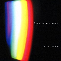 ＡＣＩＤＭＡＮ「Ｓｔａｙ　ｉｎ　ｍｙ　ｈａｎｄ」