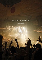 ［Ａｌｅｘａｎｄｒｏｓ］「［Ａｌｅｘａｎｄｒｏｓ］　Ｌｉｖｅ　ａｔ　Ｂｕｄｏｋａｎ　２０１４」