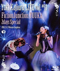 ＦｉｃｔｉｏｎＪｕｎｃｔｉｏｎ　ＹＵＵＫＡ「Ｙｕｋｉ　Ｋａｊｉｕｒａ　ＬＩＶＥ　ｖｏｌ．＃１１　ＦｉｃｔｉｏｎＪｕｎｃｔｉｏｎ　ＹＵＵＫＡ　２ｄａｙｓ　Ｓｐｅｃｉａｌ　２０１４．２．８－９　中野サンプラザ」