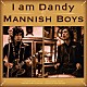 ＭＡＮＮＩＳＨ　ＢＯＹＳ「Ｉ　ａｍ　Ｄａｎｄｙ」