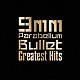 ９ｍｍ　Ｐａｒａｂｅｌｌｕｍ　Ｂｕｌｌｅｔ「Ｇｒｅａｔｅｓｔ　Ｈｉｔｓ　～Ｓｐｅｃｉａｌ　Ｅｄｉｔｉｏｎ～」